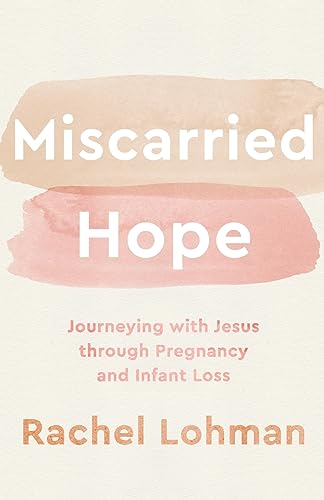 Miscarried Hope - Journeying with Jesus through Pregnancy and Infant Loss