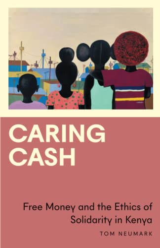 Caring Cash: Free Money and the Ethics of Solidarity in Kenya (Anthropology, Culture and Society)