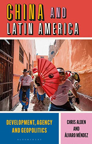 China and Latin America: Development, Agency and Geopolitics.