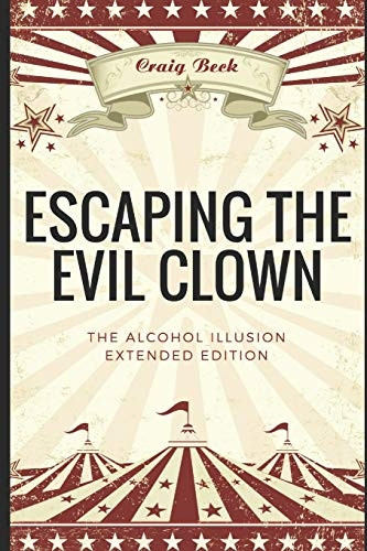 Escaping The Evil Clown: The Alcohol Illusion Extended Edition