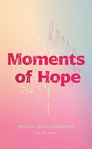 Moments of Hope: 40 Days of Encouragement for Women (Walk Thru the Bible)
