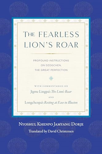 The Fearless Lion's Roar: Profound Instructions on Dzogchen, the Great Perfection