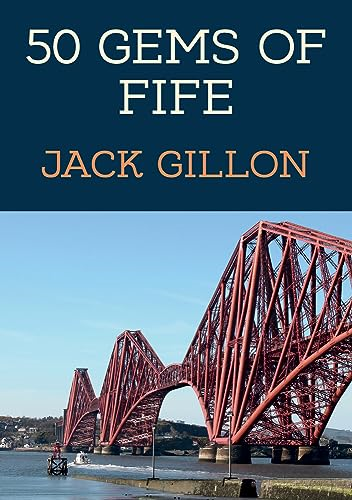50 Gems of Fife: The History & Heritage of the Most Iconic Places (50 Gems)