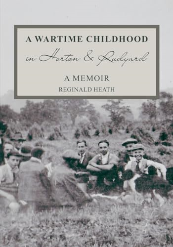 A Wartime Childhood in Horton and Rudyard: A Memoir: A Memoir