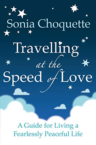 Travelling At The Speed of Love: A Guide for Living a Fearlessly Peaceful Life