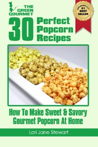 30 Perfect Popcorn Recipes: How to Make Sweet & Savory Gourmet Popcorn at Home