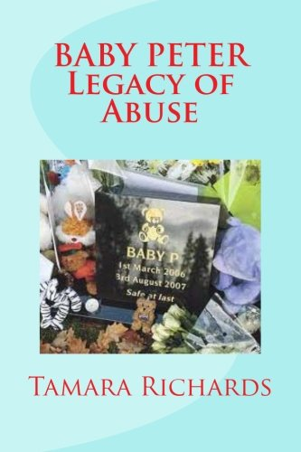 Baby P Legacy of Abuse: The Full Account of the Tragic Story of Baby Peter Connelly.