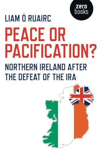 Peace or Pacification?: Northern Ireland After the Defeat of the IRA