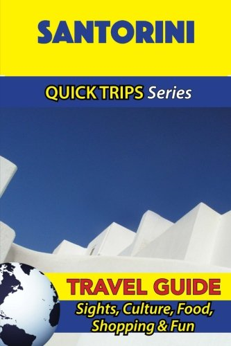 Santorini Travel Guide (Quick Trips Series): Sights, Culture, Food, Shopping & Fun