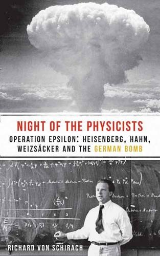 The Night of the Physicists: Operation Epsilon: Heisenberg, Hahn, Weizso±cker and the German Bomb