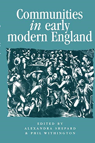 Communities in Early Modern England: Networks, Place, Rhetoric (Politics & Culture in Early Modern Britain)