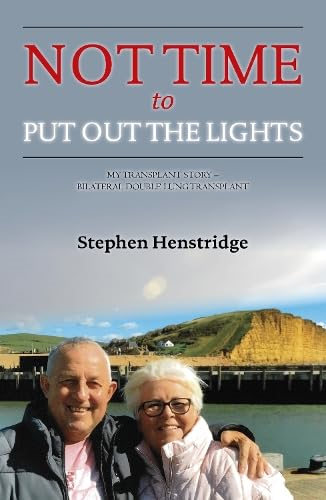 Not Time To Put Out The Lights: My Transplant Story - Bilateral Double Lung Transplant