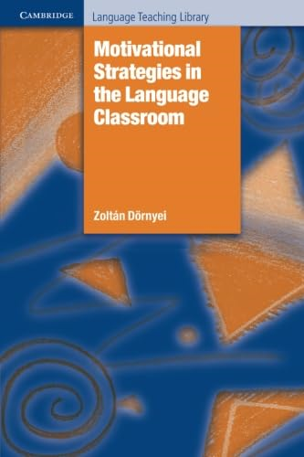 Motivational Strategies in the Language Classroom (Cambridge Language Teaching Library) (Cambridge Language Teaching Library)