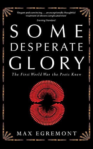 Some Desperate Glory: The First World War the Poets Knew