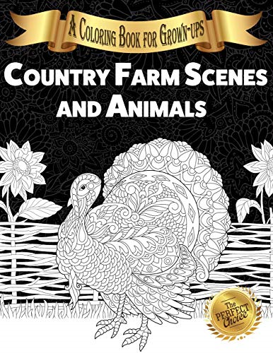 Country Farm Scenes and  - Animals: A Coloring Book  - for Grown - ups (Perfect  - Choice The)