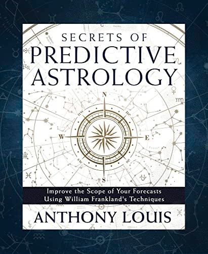 Secrets of Predictive Astrology: Improve the Scope of Your Forecasts Using William Frankland's Techniques