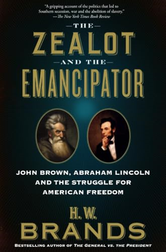 The Zealot and the Emancipator: John Brown, Abraham Lincoln, and the Struggle for American Freedom