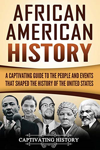 African American History: A Captivating Guide to the People and Events That Shaped the History of the United States