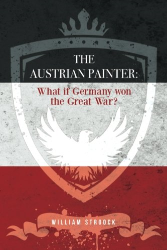 The Austrian Painter: What If Germany Won the Great War?