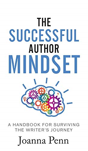 The Successful Author  - Mindset: A Handbook for  - Surviving the Writer's  - Journey