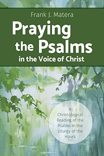 Praying the Psalms in the Voice of Christ: A Christological Reading of the Psalms in the Liturgy of the Hours