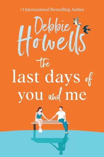 The Last Days of You and Me: A BRAND NEW gorgeous, uplifting book club pick from Debbie Howells for 2024, for fans of David Nicholls and Jojo Moyes