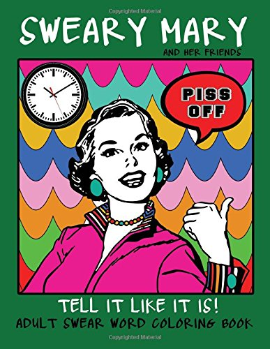 Adult Swear Word Coloring Book: Sweary Mary and Her Friends Tell It Like It Is!: 44 Vintage Coloring Book Pages for Relaxation & Stress Relief