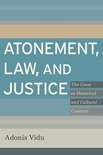 Atonement, Law, and Justice: The Cross In Historical And Cultural Contexts