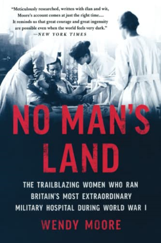 No Man's Land: The Trailblazing Women Who Ran Britain's Most Extraordinary Military Hospital During World War I