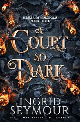 A Court So Dark: Book Three in a sensational romantasy retelling of Beauty and the Beast that gets even steamier with every book! (Healer of Kingdoms)