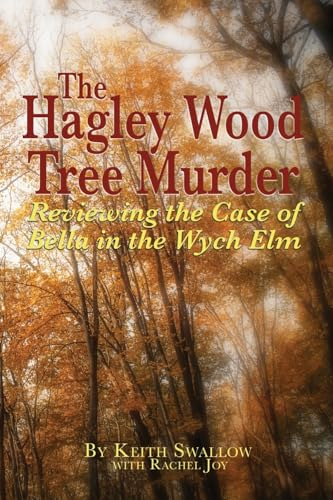 The Hagley Wood Tree Murder: Reviewing the Case of Bella in the Wych Elm