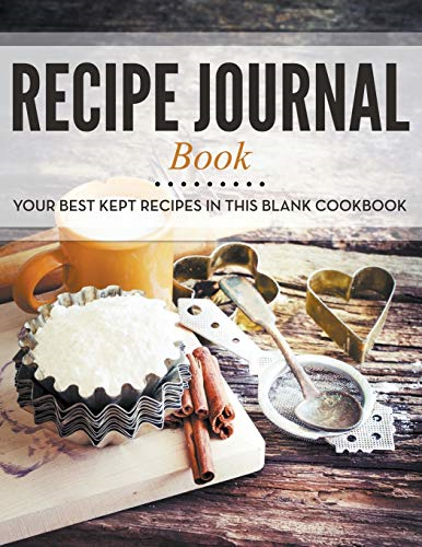 Recipe Journal Book: Your  - Best Kept Recipes in This  - Blank Cookbook