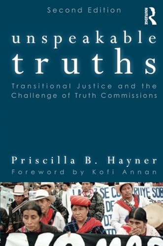Unspeakable Truths: Transitional Justice and the Challenge of Truth Commissions