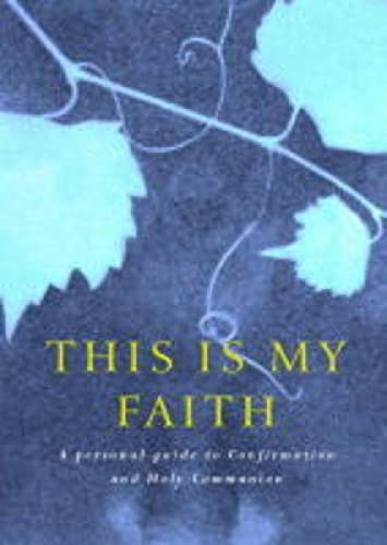 This Is My Faith: A Personal Guide to Confirmation and Holy Communion