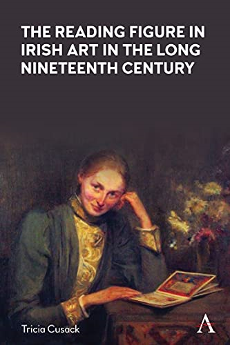 The Reading Figure in Irish Art in the Long Nineteenth Century (Anthem Nineteenth-Century Series)