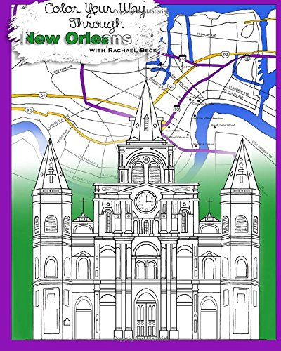 Color Your Way Through New Orleans: Adult Coloring Book: New Edition! Same Art, Thinner Paper, Lower Price!