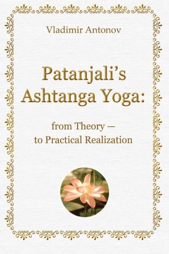 Patanjali's Ashtanga Yoga: From Theory - To Practical Realization