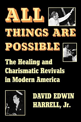 All Things are Possible: The Healing and Charismatic Revivals in Modern America