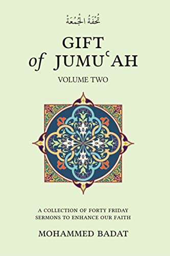 GIFT of JUMUAH: A COLLECTION OF FORTY FRIDAY SERMONS TO ENHANCE OUR FAITH Volume Two: Volume Two