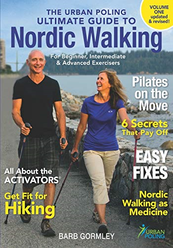 The Urban Poling Ultimate Guide to Nordic Walking (Volume One Updated & Revised)