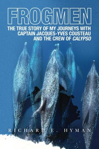 Frogmen: The True Story of My Journeys with Captain Jacques-Yves Cousteau and the Crew of Calypso