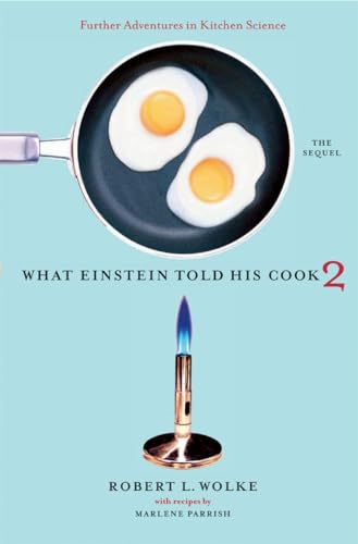 What Einstein Told His Cook 2: The Sequel - Further Adventures in Kitchen Science: The Sequel v. 2