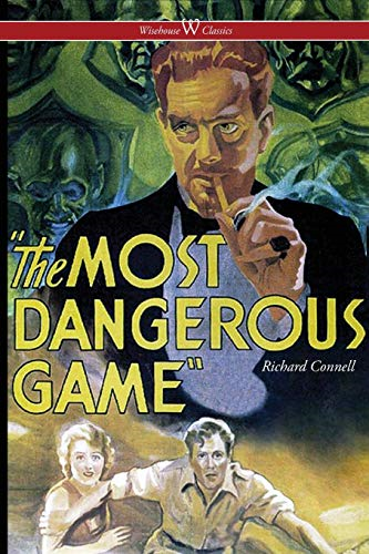 The Most Dangerous Game  - (Wisehouse Classics Edition)
