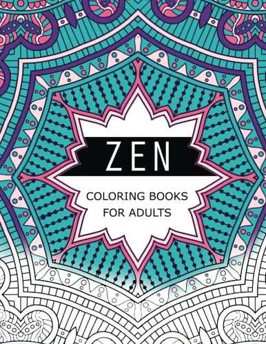 Zen Coloring Books For Adults: Anti-Stress Art Therapy for Busy People (The Mindfulness Coloring Series)