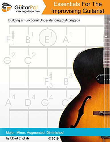Essentials For The Improvising Guitarist: A Practical Guide to Understanding Arpeggios (My Guitar Pal)