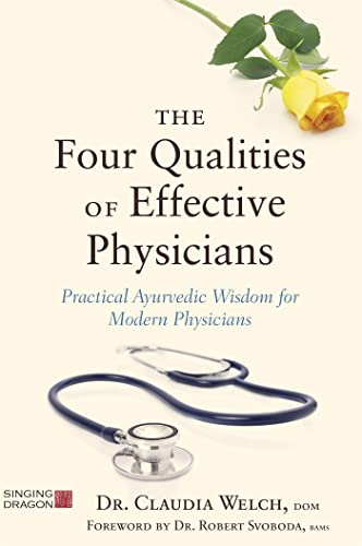 The Four Qualities of Effective Physicians: Practical Ayurvedic Wisdom for Modern Physicians (How the Art of Medicine Makes Effective Physicians)