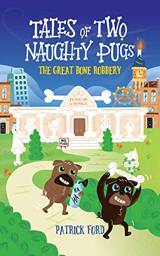 Tales of Two Naughty Pugs: The Great Bone Robbery (Tales of Two Naughty Pugs)