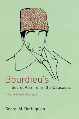 Bourdieu's Secret Admirer in the Caucasus: A World-system Biography