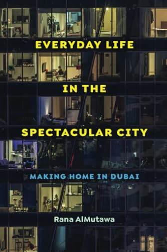 Everyday Life in the Spectacular City: Making Home in Dubai