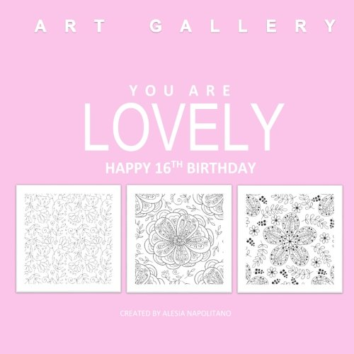 You Are Lovely Happy 16th Birthday: Adult Coloring Book Birthday in All D; 16th Birthday Gifts for Girls in Al; 16th Birthday in Al; 16th Birthday Gifts in Al; 16th Birthday Card in Of; 16th Birthday Card in Al; Sweet 16 in Al; Sweet 16 Birthday Par